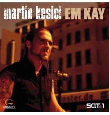 Martin Kesici - Em Kay