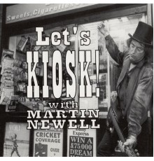 Martin Newell - Let's Kiosk!