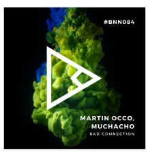 Martin OCCO, Muchacho - Bad Connection