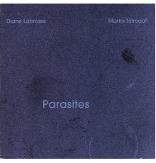 Martin Tétreault & Diane Labrosse - Parasites