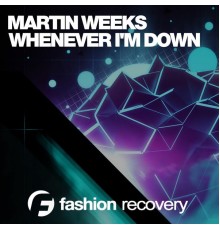 Martin Weeks - Whenever I'm Down