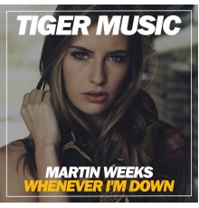 Martin Weeks - Whenever I'm Down