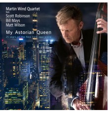 Martin Wind Quartet - My Astorian Queen (25 years on the New York Jazz scene)