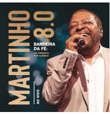 Martinho da Vila - Martinho 8.0 - Bandeira da Fé: Um Concerto Pop-Clássico  (Ao Vivo)