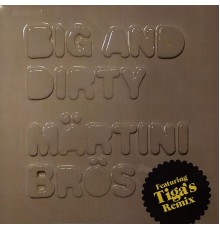 Märtini Brös - Big And Dirty