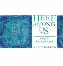 Marty Haugen - Here among Us