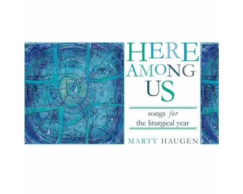 Marty Haugen - Here among Us