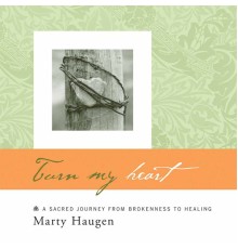 Marty Haugen - Turn My Heart