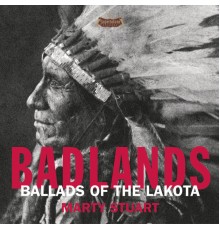 Marty Stuart - Badlands - Ballads Of The Lakota