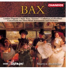 Martyn Brabbins, BBC Philharmonic Orchestra - Bax: London Pageant, Concertant for Three Wind Instruments and Orchestra, Tamara Suite & Cathaleen-ni-Hoolihan