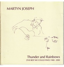 Martyn Joseph - Thunder and Rainbows (The Best We Could Find)