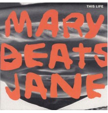 Mary Beats Jane - This Life