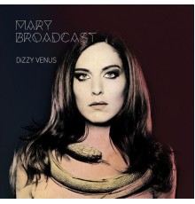 Mary Broadcast - Dizzy Venus