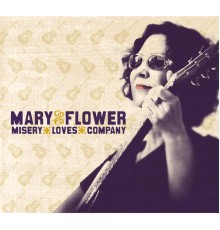 Mary Flower - Misery Loves Company