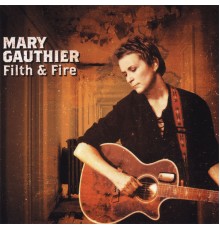 Mary Gauthier - Filth & Fire