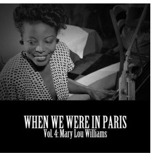 Mary Lou Williams - When We Were in Paris, Vol. 4: Mary Lou Williams