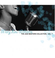 Mary Lou Williams - The Jazz Masters Collection, Vol. 7