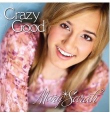 Mary Sarah - Crazy Good