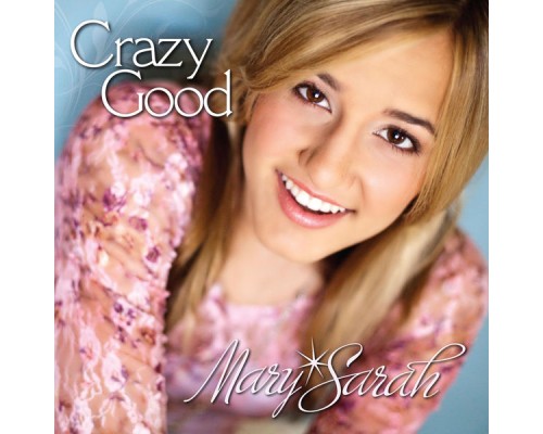 Mary Sarah - Crazy Good