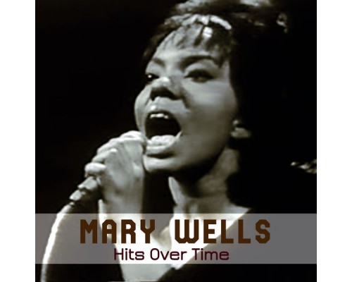 Mary Wells - Hits Over Time