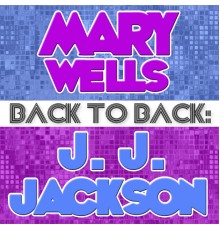 Mary Wells  &  J. J. Jackson - Back To Back: Mary Wells & J. J. Jackson