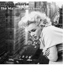 Marylin Monroe - The Matinee Selection