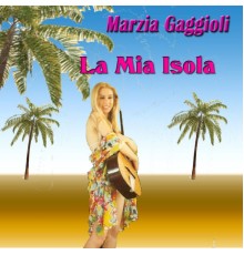 Marzia Gaggioli - La Mia Isola