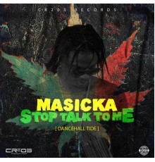 Masicka - Stop Talk to Me