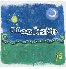 Maskavo - Já