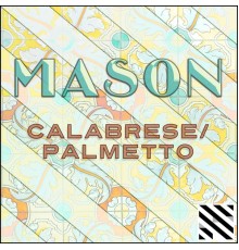 Mason - Calabrese / Palmetto - EP