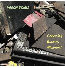 Mason Jones - Cracking Every Moment