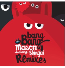 Mason featuring Shingai - Bang Bang