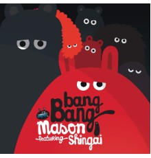 Mason featuring Shingai - Bang Bang