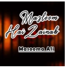 Masooma Ali - Mazloom Hai Zainab