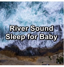 Massage, Natural Sounds, Soothing Sounds, Cam Dut - River Sound Sleep for Baby