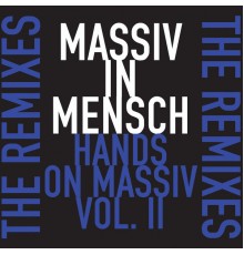 Massiv In Mensch - Hands on Massiv - The Remixes Volume 2