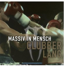 Massiv In Mensch - Clubber Lang