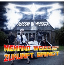 Massiv In Mensch - Niemand Weiss, Was Die Zukunft Bringt