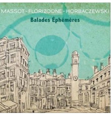 Massot / Florizoone / Horbaczewski - Balades éphémère