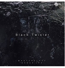 MasterSlave, Gesus Lpz - Black Twister