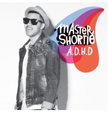 Master Shortie - A.D.H.D