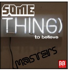 Masters - Something To Believe