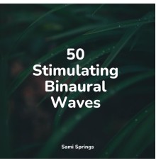 Masters of Binaurality, Relaxing Nature Music, Natural Sound Makers - 50 Stimulating Binaural Waves