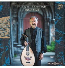 Masters of Classical Turkish Music feat. Necati Çelik - Inci (Vol.III) - Ud Taksimleri