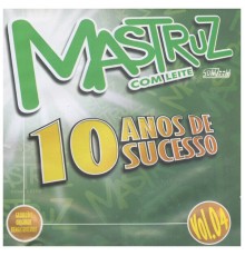 Mastruz Com Leite - 10 Anos de Sucesso, Vol. 04