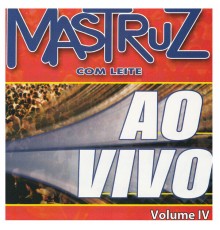 Mastruz Com Leite - Ao Vivo, Vol. 4 (Ao Vivo)