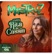 Mastruz Com Leite - Canta Rita de Cássia, Pt. 01