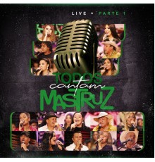 Mastruz Com Leite - Live Todos Cantam Mastruz,  Pt. 1 (Ao Vivo)