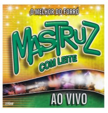 Mastruz Com Leite - O Melhor do Forró (Ao Vivo)