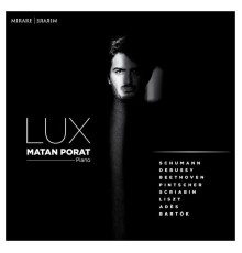 Matan Porat - Lux (Schumann, Debussy, Beethoven, Scriabin, Liszt...)
